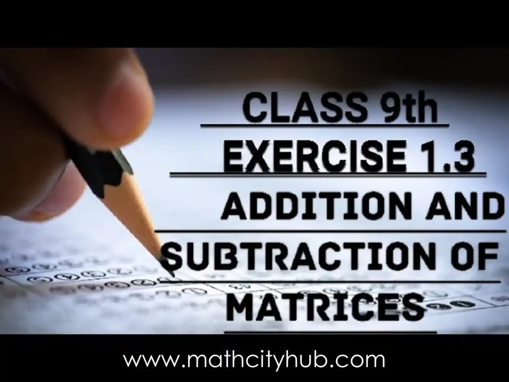 Exercise 1.3:  Addition And Subtraction Of Matrices, Operations on Matrices, Addition, Subtraction, matrix addition,  scalar product,