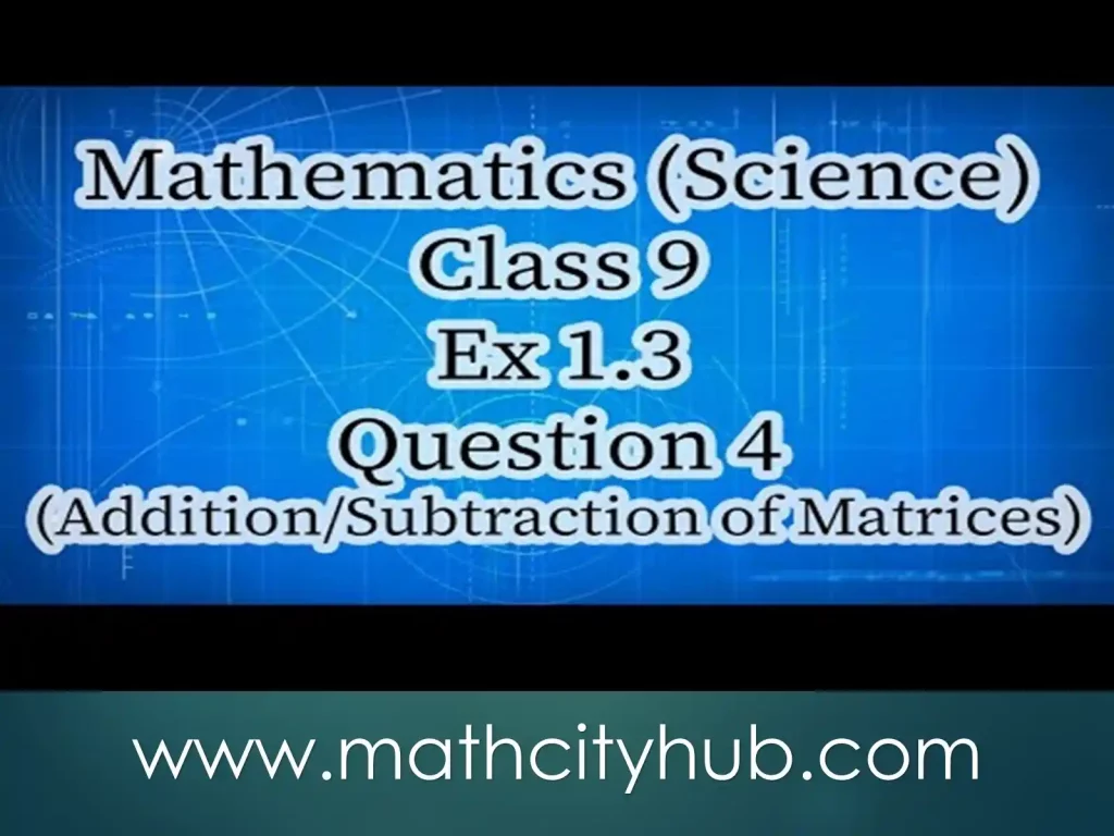 Exercise 1.3:  Addition And Subtraction Of Matrices, Operations on Matrices, Addition, Subtraction, matrix addition,  scalar product,