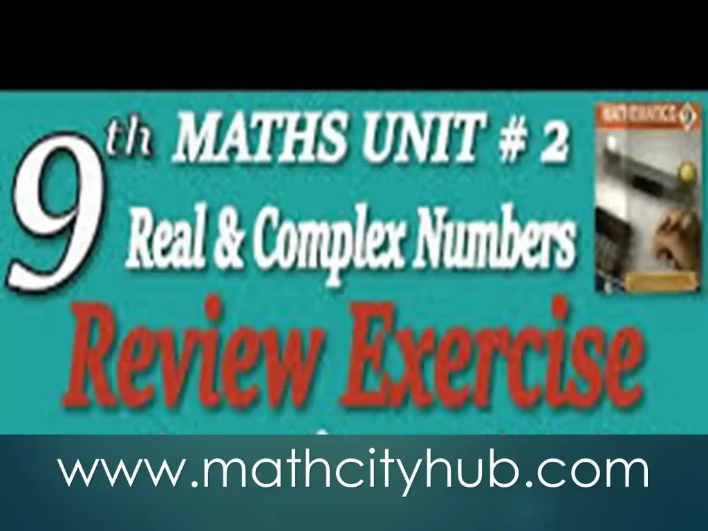 9th-Math-Ch-2-Review: Real And Complex Numbers, real imaginary and complex numbers ,real and complex numbers,real numbers and complex numbers

