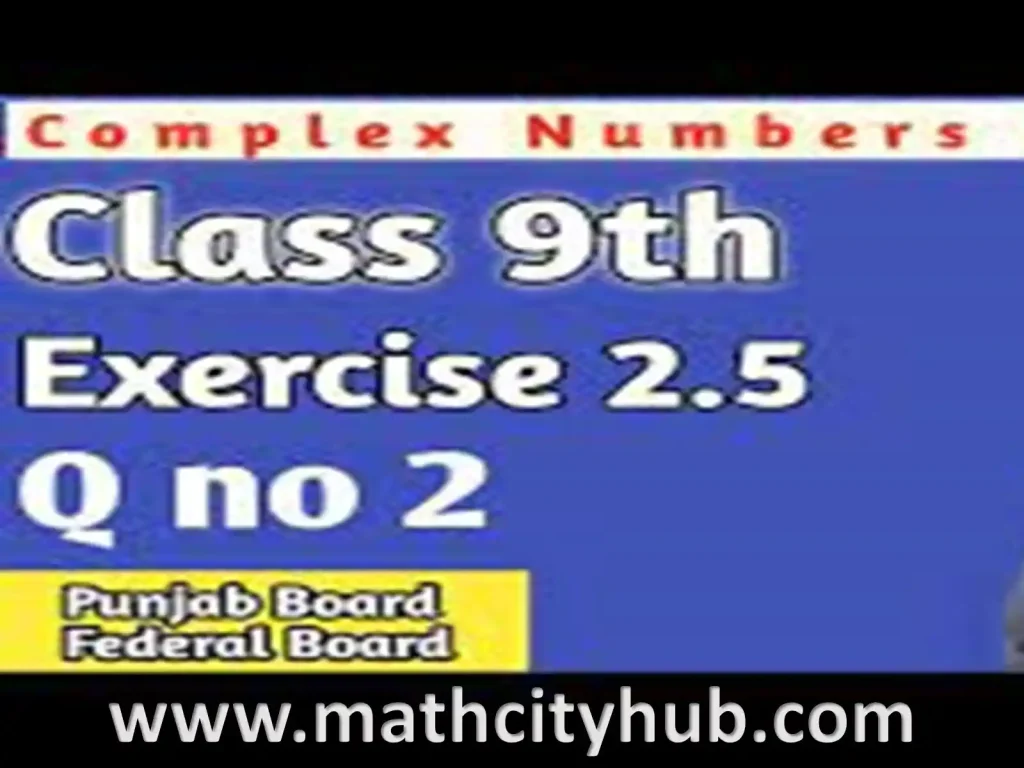 Exercise.2.5: Complex Numbers, how to multiply complex numbers,roots of complex numbers,adding and subtracting complex numbers,