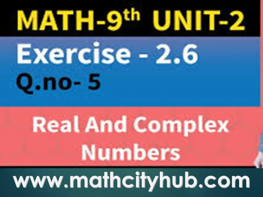 Exercise.2.6: Basic Operations on Complex Numbers, basic operations on complex numbers, read write and perform basic operations on complex numbers,complete Exercise 2.6 of Chapter no. 2 (Real and Complex numbers),